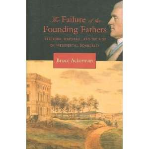  The Failure of the Founding Fathers: Bruce Ackerman: Books