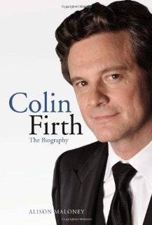 Colin Firth The Biography by Alison Maloney (Hardcover   May 1, 2011 