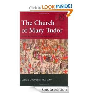 The Church of Mary Tudor (Catholic Christendom, 1300 1700) David 