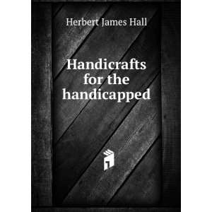  Handicrafts for the handicapped Herbert James Hall Books