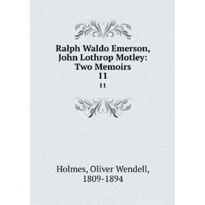  Ralph Waldo Emerson, John Lothrop Motley Two Memoirs. 11 