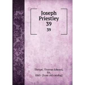  Joseph Priestley. 39 Thomas Edward, Sir, 1845  [from old 