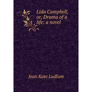   Lida Campbell, or, Drama of a life a novel Jean Kate Ludlum Books