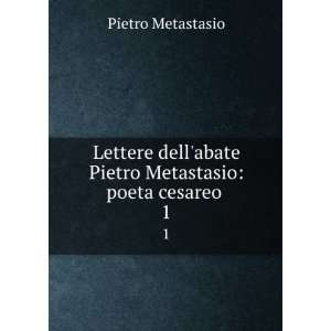   abate Pietro Metastasio poeta cesareo . 1 Pietro Metastasio Books