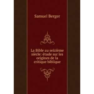   ©tude sur les origines de la critique biblique Samuel Berger Books