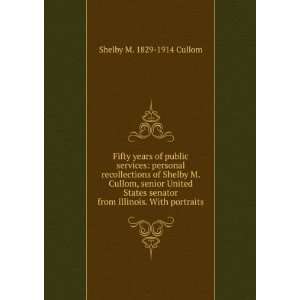  years of public services personal recollections of Shelby M. Cullom 