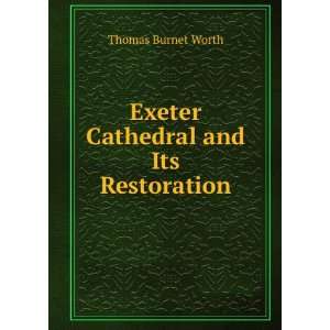  Exeter Cathedral and Its Restoration Thomas Burnet Worth Books