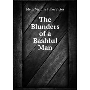   of a Bashful Man Metta Victoria Fuller Victor  Books