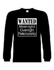Funny Long Sleeve T Shirts (WANTED Meaningful Overnight Relationship 